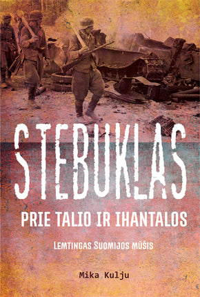 Kulju M. Stebuklas prie Talio ir Ihantalos: lemtingas Suomijos mūšis