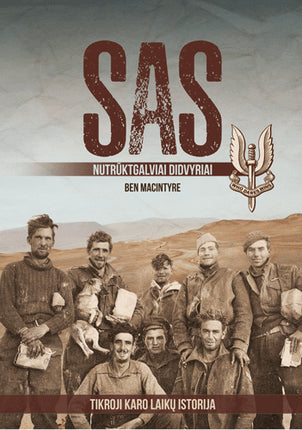 Macintyre B.  SAS. Nutrūktgalviai didvyriai. Tikroji karo laikų istorija