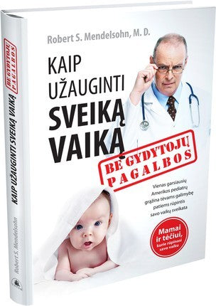 Mendelsohn R.S. Kaip užauginti sveiką vaiką be gydytojų pagalbos