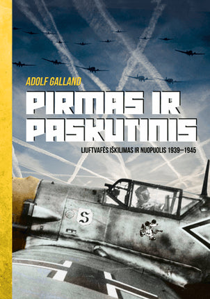 Galland A. Pirmas ir paskutinis: Liuftvafės iškilimas ir nuopuolis (1939–1945)