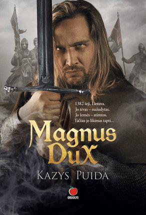 Puipa K. Magnus Dux: istorinis romanas apie ryškiausią Lietuvos istorijos asmenybę