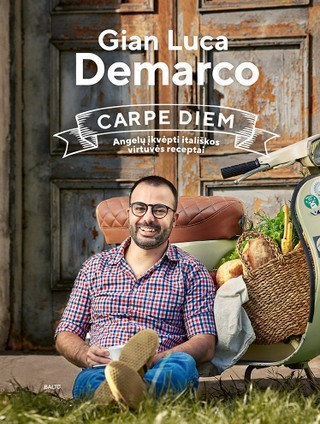 Demarco G.L CARPE DIEM. Angelų įkvėpti itališkos virtuvės receptai