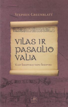 Greenblat S. Vilas ir pasaulio valia. Kaip Šekspyras tapo Šekspyru