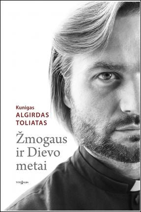 Toliatas A. Žmogaus ir Dievo metai