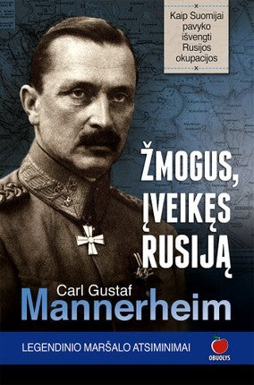 Mannerheim C.G. Žmogus įveikęs Staliną. Legendinio maršalo atsiminimai