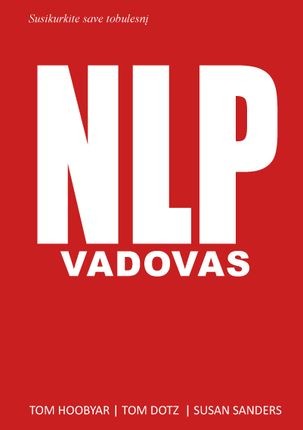 Hoobyar T. Dotz T. Sanders S. Susikurkite save tobulesnį: NLP vadovas. Neurolingvistinis programavimas