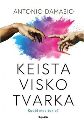 Damasio A. Keista visko tvarka: gyvenimas, jausmai ir kultūrų kūrimas