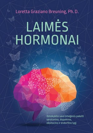 Graziano Breuning L. Laimės hormonai: išmokykite savo smegenis pakelti serotonino, dopamino, oksitocino ir endorfino lygį