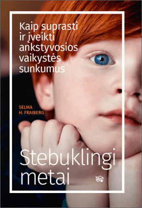 Fraiberg S.H. Stebuklingi metai.  Kaip suprasti ir įveikti ankstyvosios vaikystės sunkumus