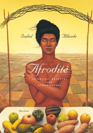 Allende I. Afroditė: istorijos, receptai ir kiti afrodiziakai