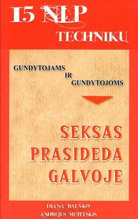 Balyko D. Metelskis A. 15 NLP technikų gundytojams ir gundytojoms.Seksas prasideda galvoje