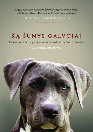Horowitz A. Ką šunys galvoja? Knyga apie tai, ką šunys mato, uodžia, žino ir supranta