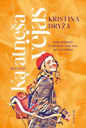 Dryža K. Ką atneša vėjas. Kaip prigimtis ir intuicija veda tave per gyvenimą