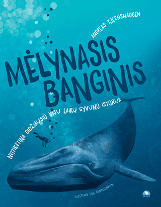 Tjernshaugen A. Mėlynasis banginis: neįtikėtina didžiausio visų laikų gyvūno istorija