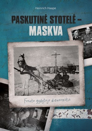 Haape H.Paskutinė stotelė – Maskva: fronto gydytojo dienoraštis