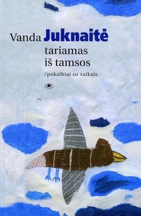 Juknaitė V. Tariamas iš tamsos:  pokalbiai su vaikais