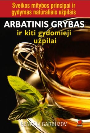 Garbuzov G. Arbatinis grybas ir kiti gydomieji užpilai