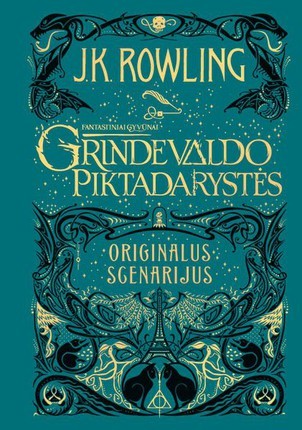 Rowling K.J. Fantastiniai gyvūnai: Grindelvaldo piktadarystės. Originalus scenarijus