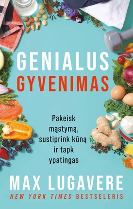 Lugavere M. Genialus gyvenimas: pakeisk mąstymą, sustiprink kūną ir tapk ypatingas