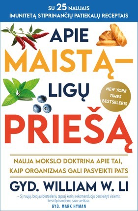 Gyd. Li W.W. Apie maistą – ligų priešą: nauja mokslo doktrina apie tai, kaip organizmas gali pasveikti pats