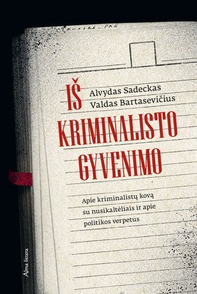 Sadeckas A. Bartasevičius V. Iš kriminalisto gyvenimo. Apie kriminalistų kovą su nusikaltėliais ir politikos verpetus