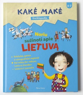 Kakė Makė. Enciklopedija. Noriu sužinoti APIE LIETUVĄ