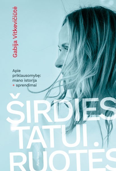 Vitkevičiūtė G. Širdies tatuiruotės. Apie priklausomybę: mano istorija
