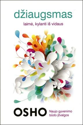 Osho. Džiaugsmas: laimė, kuri kyla iš vidaus