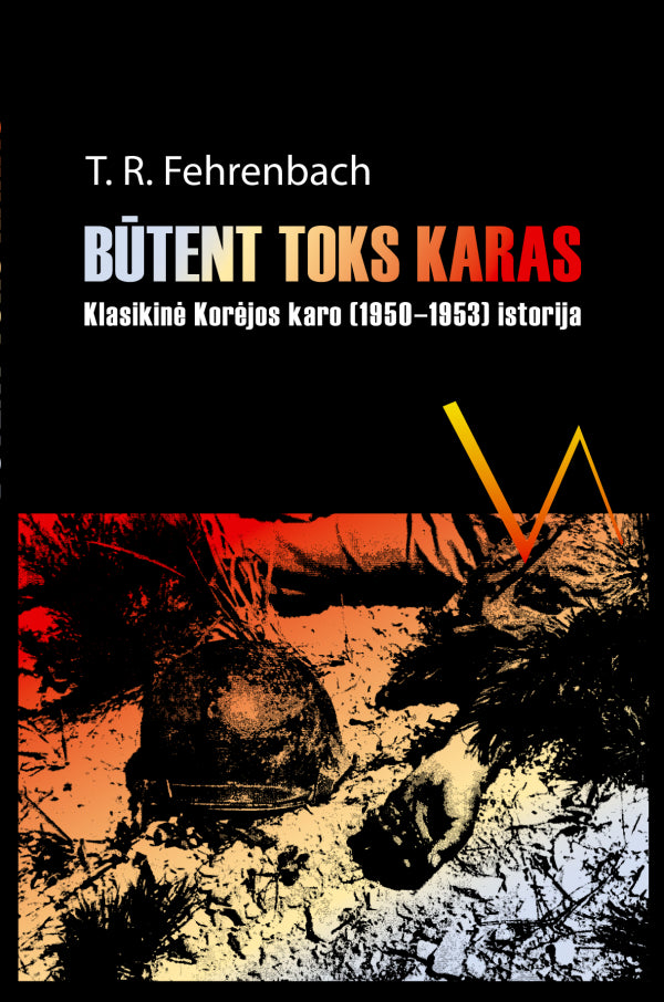 Fehrenbach T.R. Būtent toks karas: klasikinė Korėjos karo (1950-1953) istorija