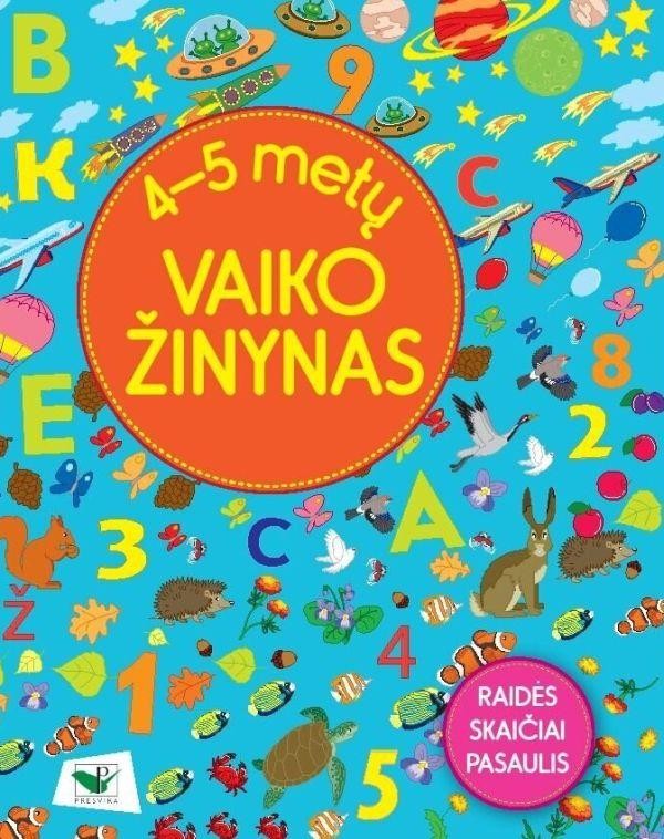 4-5 metų vaiko žinynas. Raidės. Skaičiai. Pasaulis