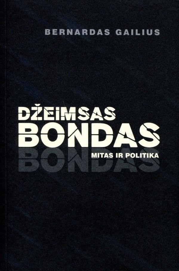 Gailius B. Džeimsas Bondas. Mitas ir politika