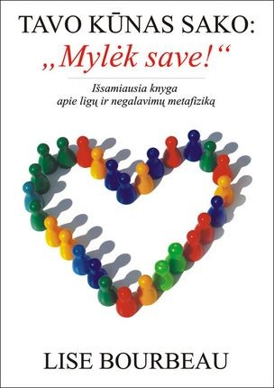 Bourbeau L. Tavo kūnas sako: Mylėk save