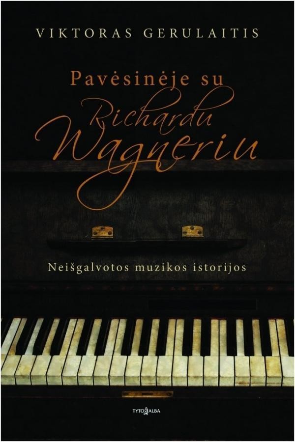 Gerulaitis V. Pavėsinėje su Richardu Wagneriu. Neišgalvotos muzikos istorijos