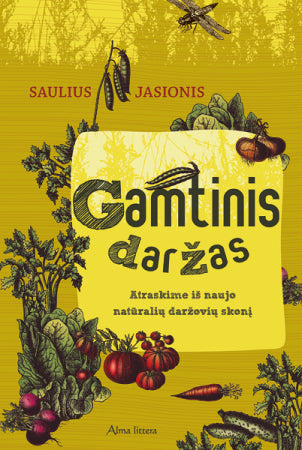 Jasionis S. Gamtinis daržas. Atraskime iš naujo natūralių daržovių skonį