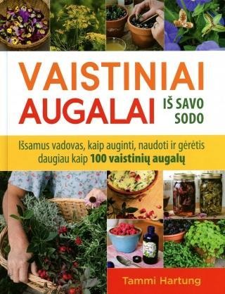 Hartung T. Vaistiniai augalai iš savo sodo. Išsamus vadovas kaip auginti, naudoti ir gėrėtis daugiau kaip 100 vaistinių augalų