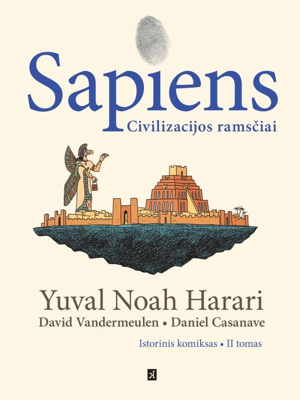Harari Y.N. Vandermeulen D. Casanave D. Sapiens: žmonijos gimimas. Istorinis komiksas. 2 dalis. Civilizacijos ramsčiai