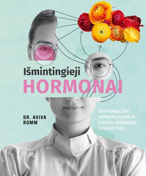 Dr. Romm A. Išmintingieji hormonai: kaip numalšinti hormonų audrą